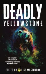 Deadly Yellowstone : An Original Collection of Tantalizing Western Mystery Tales: NOOK EDITION