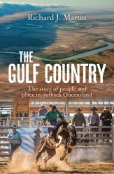 The Gulf Country : The Story of People and Place in Outback Queensland