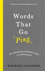 Words That Go Ping : The Ridiculously Wonderful World of Onomatopoeia