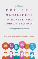 Project Management in Health and Community Services : Getting Good Ideas to Work