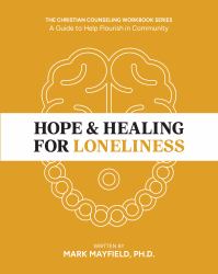 Hope & Healing for Loneliness : A Guide to Flourish in Community