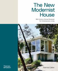 The New Modernist House : Mid-Century Homes Renewed for Contemporary Living