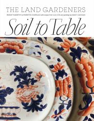 Soil to Table : Recipes for Healthy Soil and Food