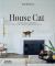 House Cat : Inspirational Interiors and the Elegant Felines Who Call Them Home