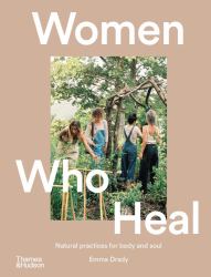 Women Who Heal : Natural Practices for Body and Soul