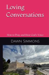 Loving Conversations : How to Pray and Hear God's Voice