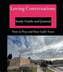 Loving Conversations Study Guide and Journal : How to Pray and Hear God's Voice