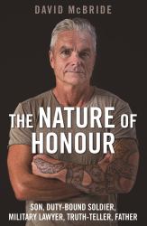 The Nature of Honour : Son, Duty-Bound Soldier, Military Lawyer, Truth-Teller, Father