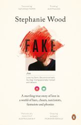 Fake : A Startling True Story of Love in a World of Liars, Cheats, Narcissists, Fantasists and Phonies