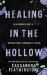 Healing in the Hollow : A Humorous, Steamy, Small Town Second Chance Romance Omnibus