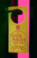 The Pink Agave Motel : & Other Stories