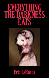 Everything the Darkness Eats : Second Edition