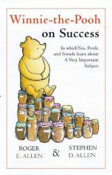 Winnie the Pooh on Success : In Which You, Pooh and Friends Learn about a Very Important Subject