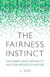 The Fairness Instinct : The Robin Hood Mentality and Our Biological Nature