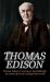 Thomas Edison : Thomas Edison's Inventions, Incredible Life, and Story of How He Changed the World