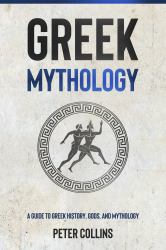 Greek Mythology : A Guide to Greek History, Gods, and Mythology