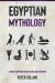 Egyptian Mythology : A Guide to Egyptian History, Gods, and Mythology