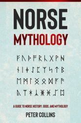 Norse Mythology : A Guide to Norse History, Gods and Mythology