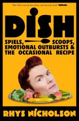 Dish : Spiels, Scoops, Emotional Outbursts and the Occasional Recipe