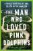 The Man Who Loved Pink Dolphins : A True Story of Life and Death in the Amazon