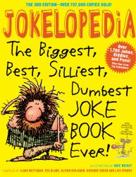 Jokelopedia, Third Edition : The Biggest, Best, Silliest, Dumbest Joke Book Ever!