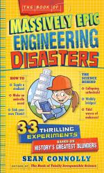 The Book of Massively Epic Engineering Disasters : 33 Thrilling Experiments Based on History's Greatest Blunders