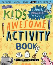 The Kid's Awesome Activity Book : Games! Puzzles! Mazes! and More!