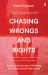 Chasing Wrongs and Rights : My Experience Defending Human Rights Around the World