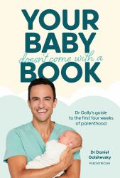 Your Baby Doesn't Come with a Book : Dr Golly's Guide to the First Four Weeks of Parenthood