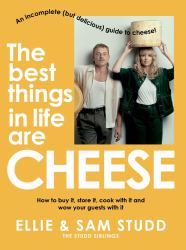 The Best Things in Life Are Cheese : An Incomplete (but Delicious) Guide to Cheese