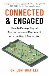 Connected and Engaged : How to Manage Digital Distractions and Reconnect with the World Around You