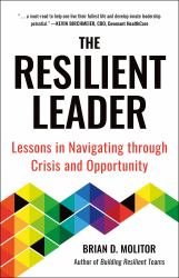 The Resilient Leader : Lessons in Navigating Through Crisis and Opportunity