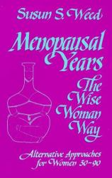 Menopausal Years : The Wise Womans Way: Alternative Approaches for Women 30-90