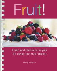 Fruit! : Fresh and Delicious Recipes for Sweet and Main Dishes