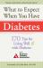 What to Expect When You Have Diabetes : 170 Tips for Living Well with Diabetes