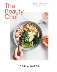 The Beauty Chef : 150 Gluten- and Dairy-Free Recipes for Radiant Skin, Gut Health and Wellbeing