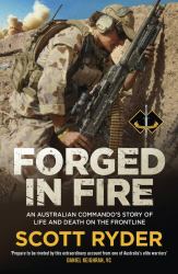 Forged in Fire : An Australian Commando's Story of Life and Death on the Frontline