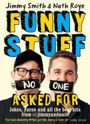 Jimmy and Nath: Funny Stuff No One Asked For : Jokes, Yarns and All the Best Bits From @jimmyandnath