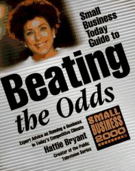 Small Business Today Guide to Beating the Odds : Expert Advice on Running a Business in Today's Competitive Climate