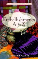 Embellishments a to Z : An Embellishment Idea Book