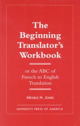 The Beginning Translator's Workbook : Or the ABC of French to English Translation