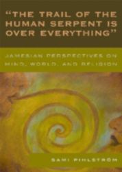 'the Trail of the Human Serpent Is over Everything' : Jamesian Perspectives on Mind, World, and Religion