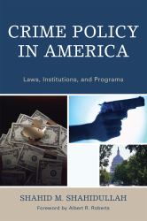 Crime Policy in America : Laws, Institutions, and Programs