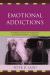 Emotional Addictions : A Reference Book for Addictions and Mental Health Counseling