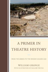 A Primer in Theatre History : From the Greeks to the Spanish Golden Age