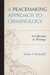 A Peacemaking Approach to Criminology : A Collection of Writings