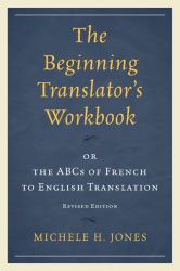 The Beginning Translator's Workbook : Or the ABCs of French to English Translation