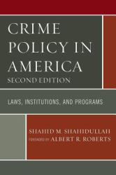 Crime Policy in America : Laws, Institutions, and Programs