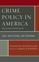 Crime Policy in America : Laws, Institutions, and Programs