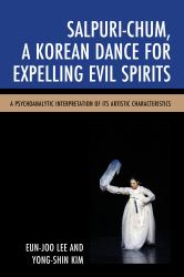 Salpuri-Chum, a Korean Dance for Expelling Evil Spirits : A Psychoanalytic Interpretation of Its Artistic Characteristics